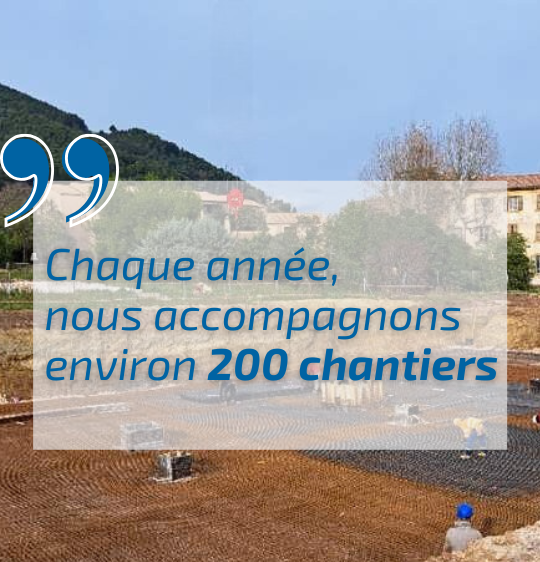 Chaque année, nous accompagnons environ 200 chantiers.