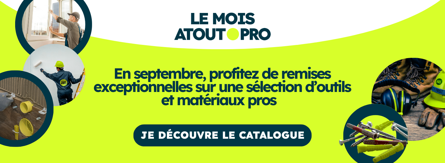 OFFRE PROMOTIONNELLE MOIS ATOUT PRO DES REMISES SUR DES MATÉRIAUX ET PRODUITS DE QUALITÉ PROFESSIONNELLE